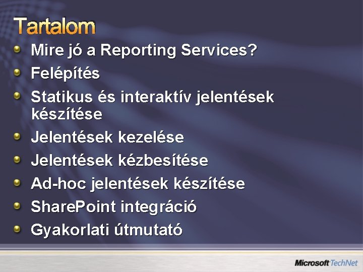 Tartalom Mire jó a Reporting Services? Felépítés Statikus és interaktív jelentések készítése Jelentések kezelése