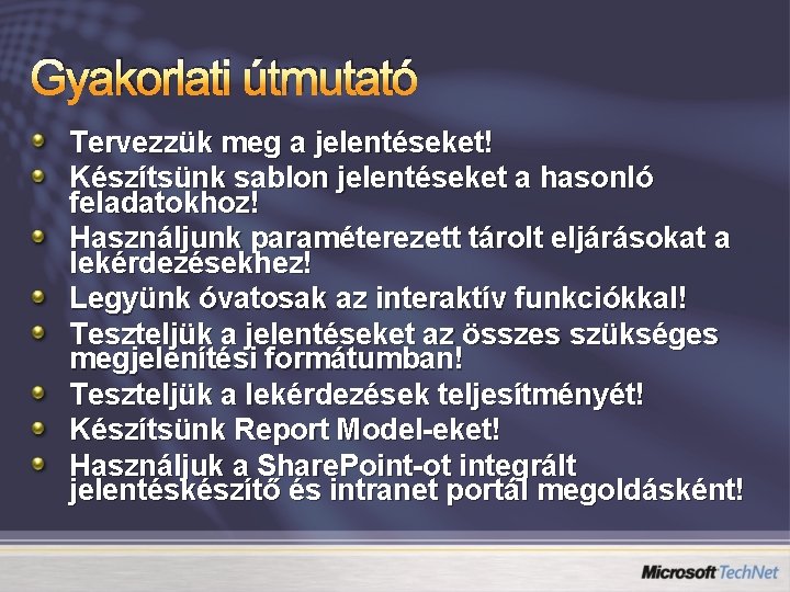 Gyakorlati útmutató Tervezzük meg a jelentéseket! Készítsünk sablon jelentéseket a hasonló feladatokhoz! Használjunk paraméterezett