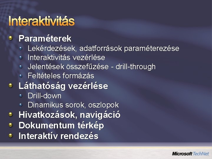 Interaktivitás Paraméterek Lekérdezések, adatforrások paraméterezése Interaktivitás vezérlése Jelentések összefűzése - drill-through Feltételes formázás Láthatóság