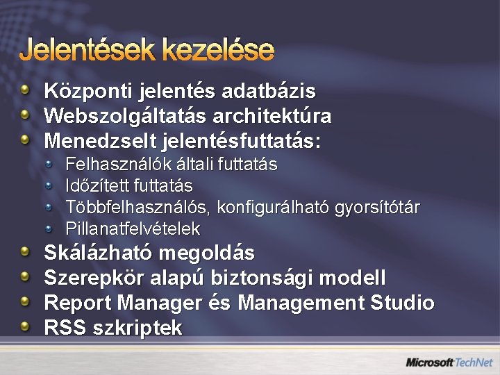 Jelentések kezelése Központi jelentés adatbázis Webszolgáltatás architektúra Menedzselt jelentésfuttatás: Felhasználók általi futtatás Időzített futtatás