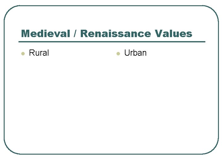 Medieval / Renaissance Values l Rural l Urban 