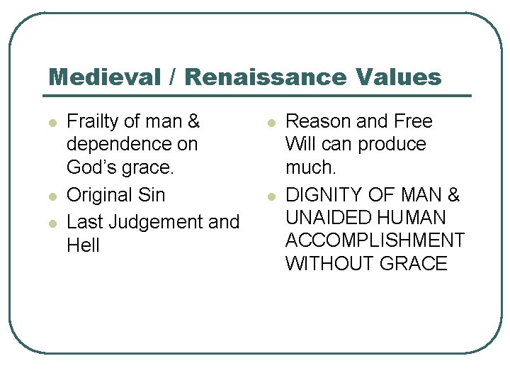 Medieval / Renaissance Values l l l Frailty of man & dependence on God’s