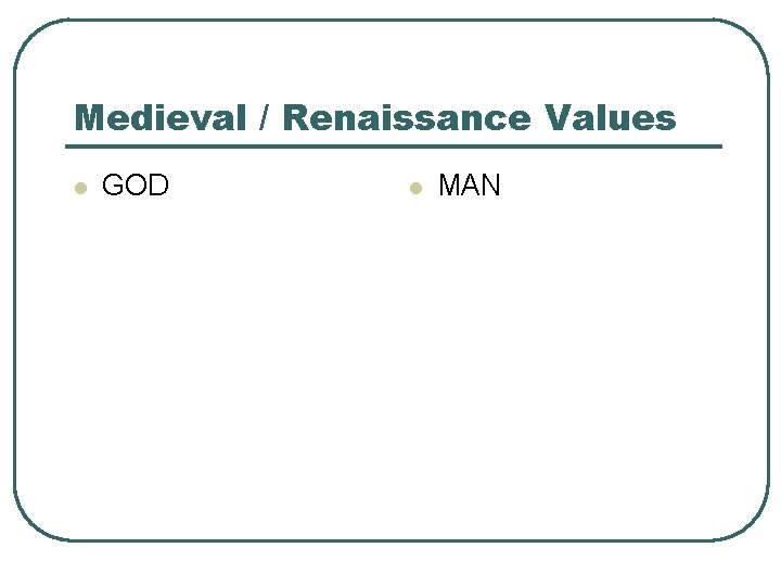 Medieval / Renaissance Values l GOD l MAN 