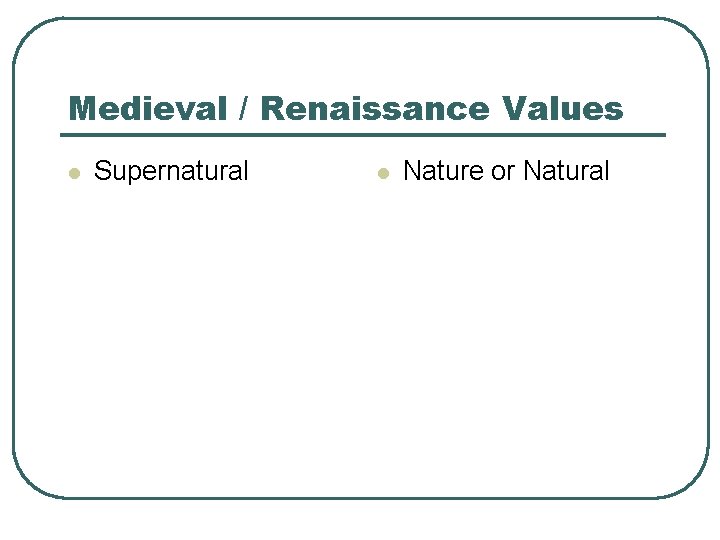 Medieval / Renaissance Values l Supernatural l Nature or Natural 