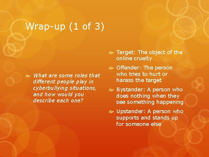 Wrap-up (1 of 3) Target: The object of the online cruelty What are some