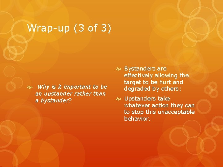 Wrap-up (3 of 3) Why is it important to be an upstander rather than