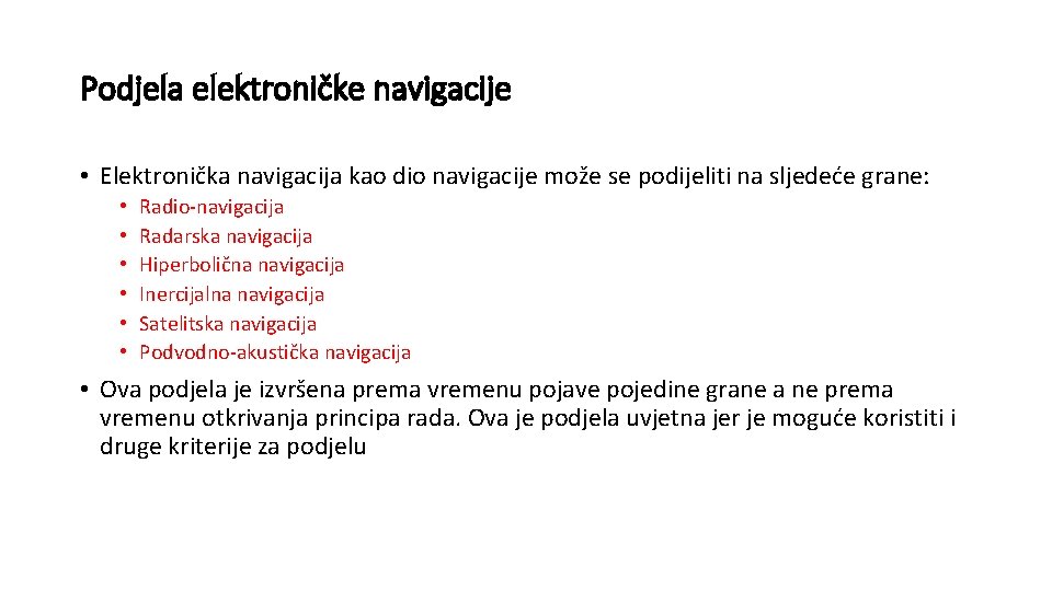 Podjela elektroničke navigacije • Elektronička navigacija kao dio navigacije može se podijeliti na sljedeće