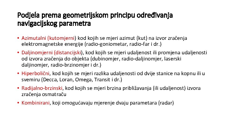 Podjela prema geometrijskom principu određivanja navigacijskog parametra • Azimutalni (kutomjerni) kod kojih se mjeri