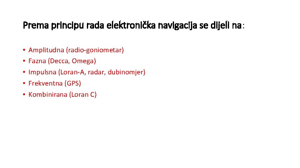 Prema principu rada elektronička navigacija se dijeli na: • • • Amplitudna (radio-goniometar) Fazna