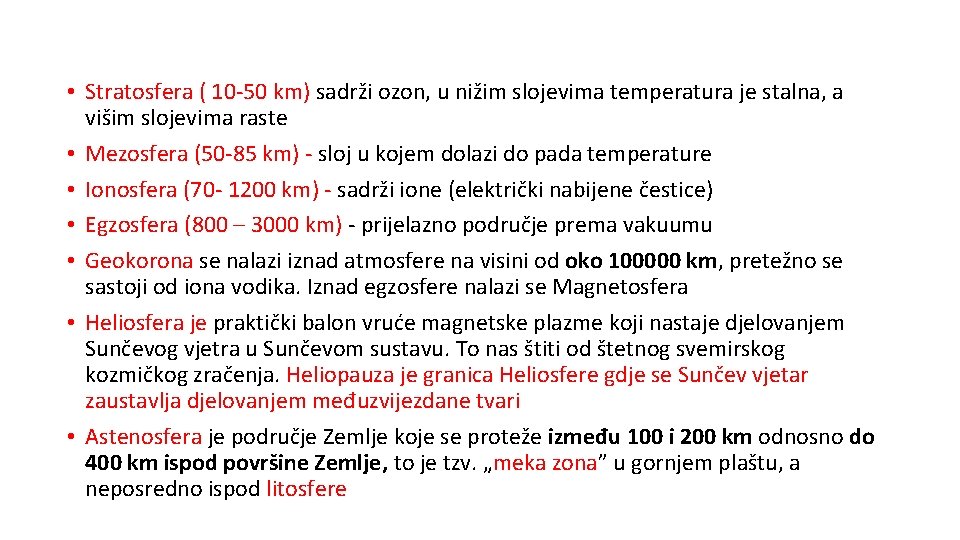  • Stratosfera ( 10 -50 km) sadrži ozon, u nižim slojevima temperatura je