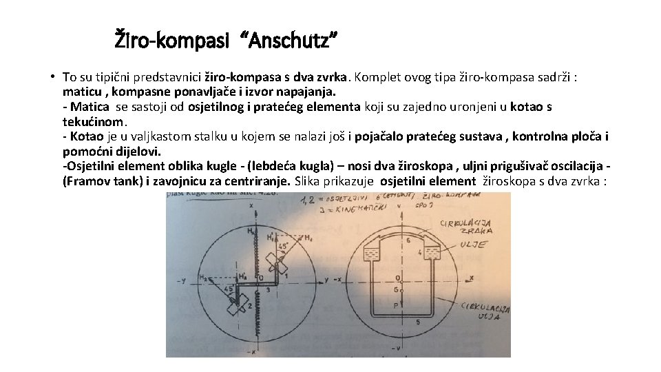Žiro-kompasi “Anschutz” • To su tipični predstavnici žiro-kompasa s dva zvrka. Komplet ovog tipa