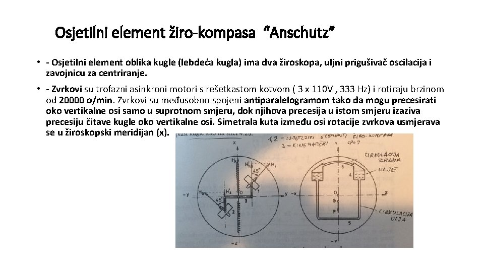 Osjetilni element žiro-kompasa “Anschutz” • - Osjetilni element oblika kugle (lebdeća kugla) ima dva Osjetilni element žiro-kompasa “Anschutz” • - Osjetilni element oblika kugle (lebdeća kugla) ima dva