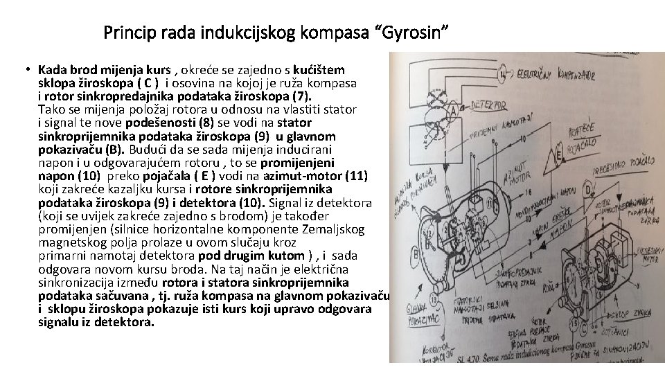 Princip rada indukcijskog kompasa “Gyrosin” • Kada brod mijenja kurs , okreće se zajedno