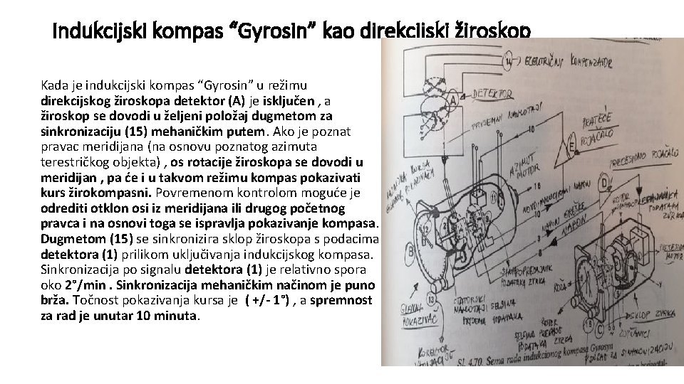 Indukcijski kompas “Gyrosin” kao direkcijski žiroskop Kada je indukcijski kompas “Gyrosin” u režimu direkcijskog