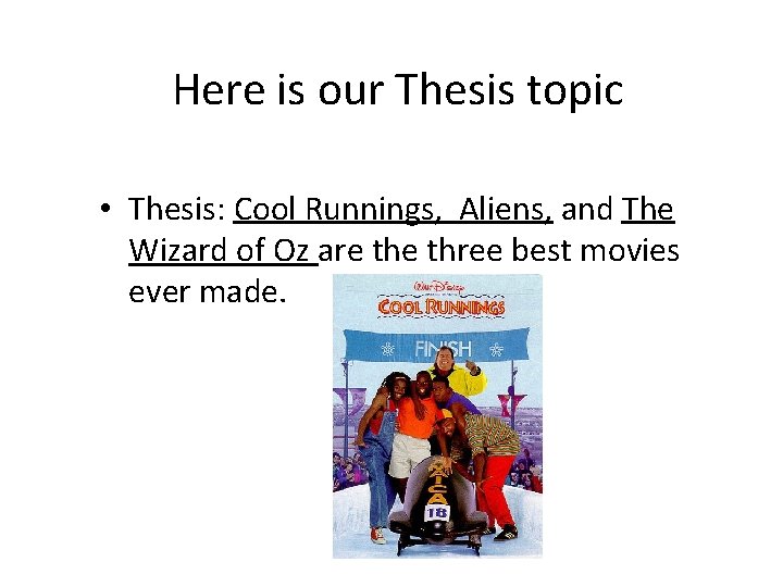 Here is our Thesis topic • Thesis: Cool Runnings, Aliens, and The Wizard of