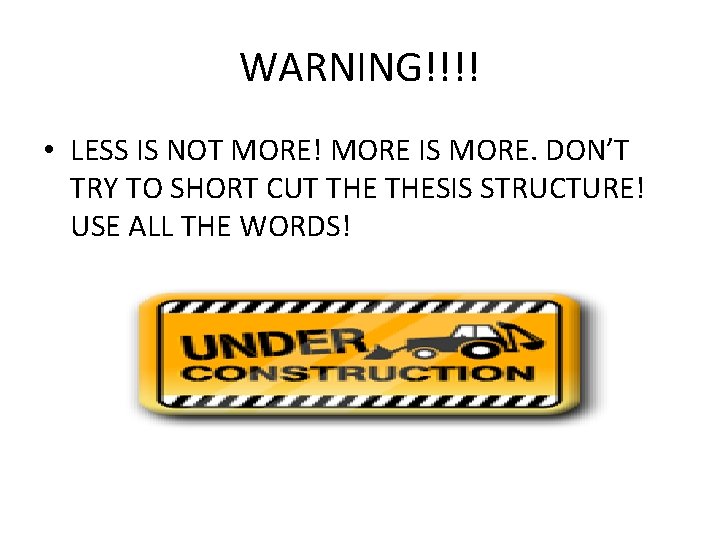 WARNING!!!! • LESS IS NOT MORE! MORE IS MORE. DON’T TRY TO SHORT CUT