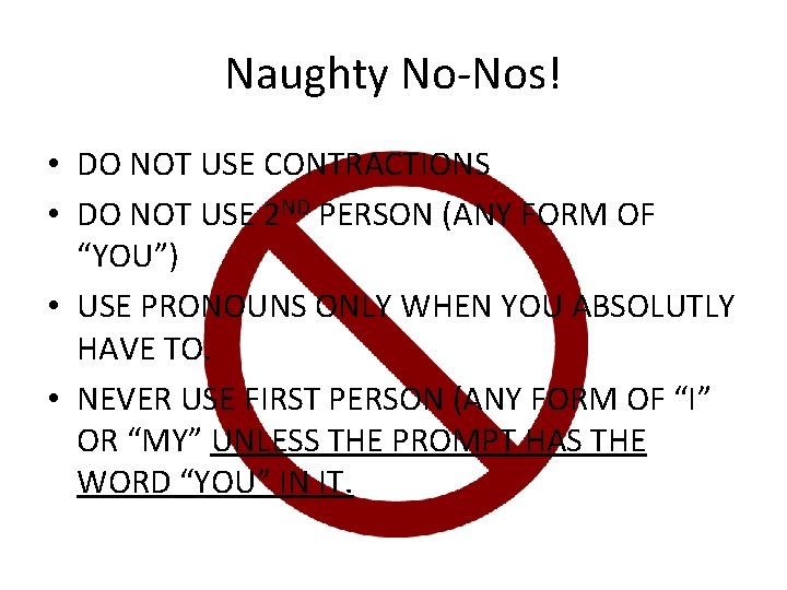 Naughty No-Nos! • DO NOT USE CONTRACTIONS • DO NOT USE 2 ND PERSON