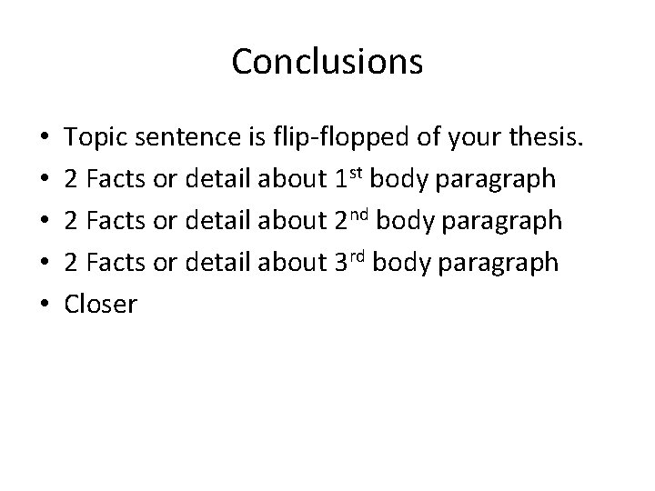 Conclusions • • • Topic sentence is flip-flopped of your thesis. 2 Facts or