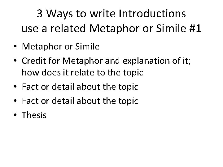 3 Ways to write Introductions use a related Metaphor or Simile #1 • Metaphor