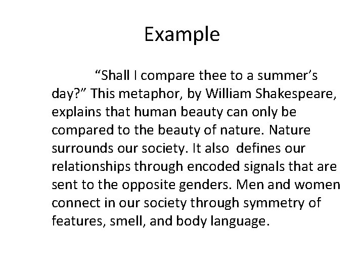 Example “Shall I compare thee to a summer’s day? ” This metaphor, by William