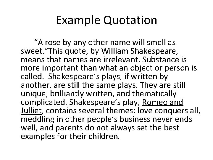 Example Quotation “A rose by any other name will smell as sweet. ”This quote,