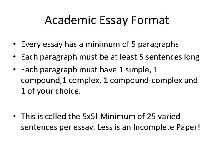 Academic Essay Format • Every essay has a minimum of 5 paragraphs • Each