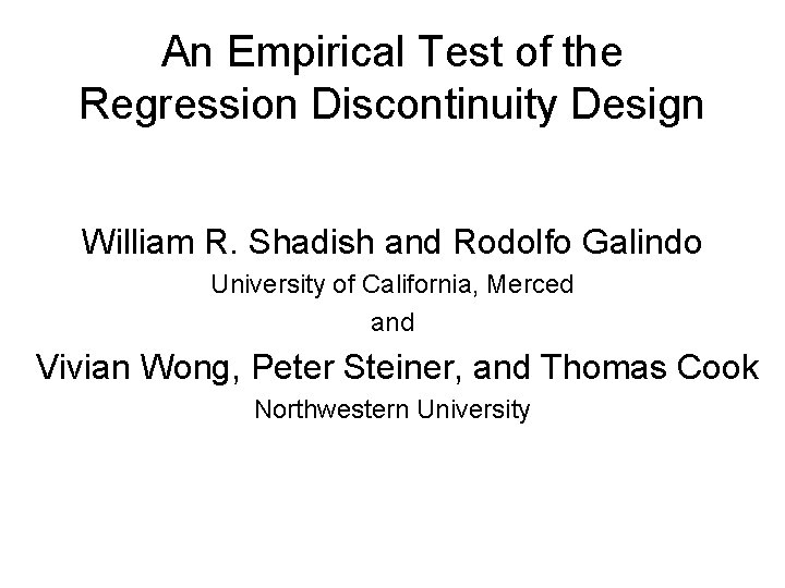 An Empirical Test of the Regression Discontinuity Design William R. Shadish and Rodolfo Galindo