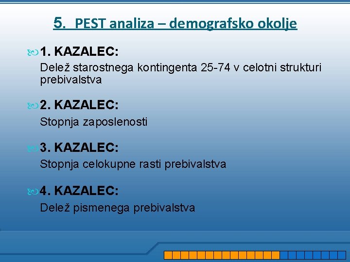 5. PEST analiza – demografsko okolje 1. KAZALEC: Delež starostnega kontingenta 25 -74 v