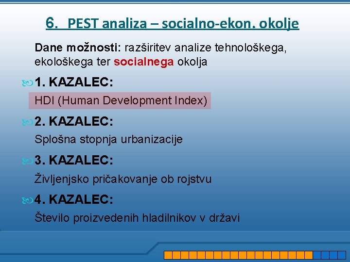 6. PEST analiza – socialno-ekon. okolje Dane možnosti: razširitev analize tehnološkega, ekološkega ter socialnega