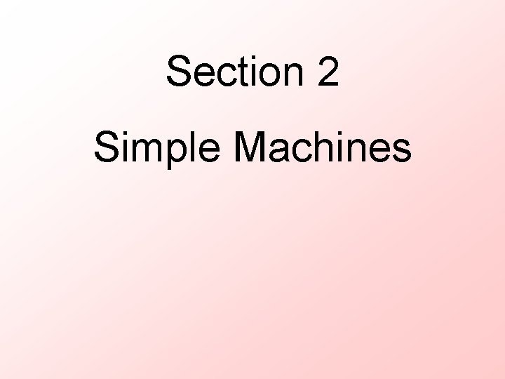 Section 2 Simple Machines 