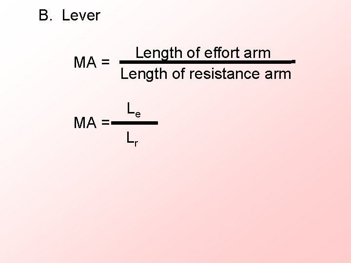 B. Lever Length of effort arm MA = Length of resistance arm MA =