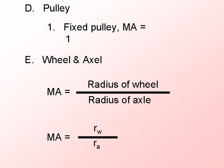D. Pulley 1. Fixed pulley, MA = 1 E. Wheel & Axel MA =