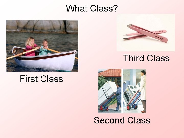 What Class? Third Class First Class Second Class 