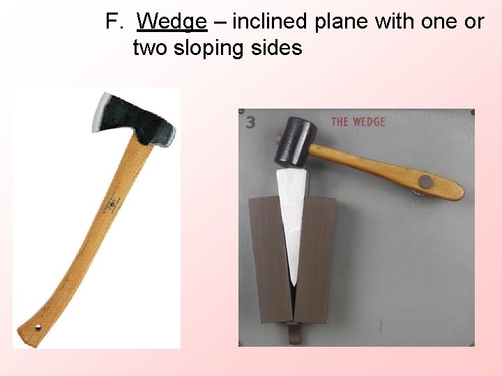 F. Wedge – inclined plane with one or two sloping sides 