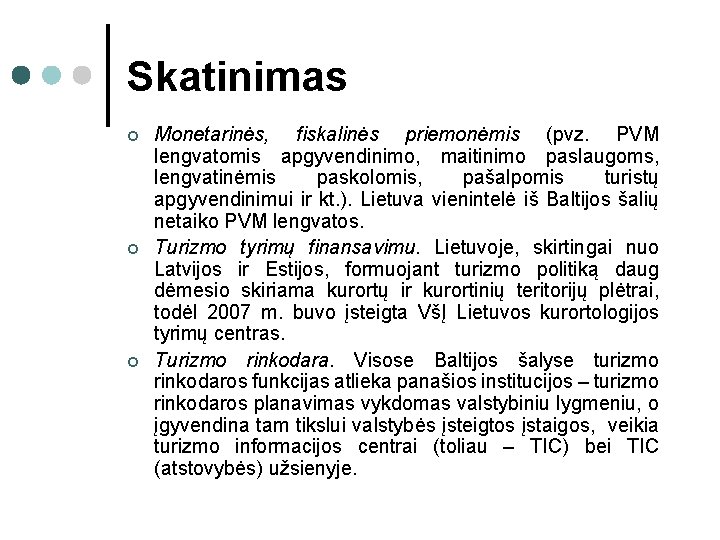 Skatinimas ¢ ¢ ¢ Monetarinės, fiskalinės priemonėmis (pvz. PVM lengvatomis apgyvendinimo, maitinimo paslaugoms, lengvatinėmis