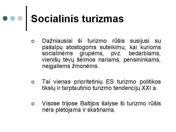 Socialinis turizmas ¢ Dažniausiai ši turizmo rūšis susijusi su pašalpų atostogoms suteikimu, kai kurioms