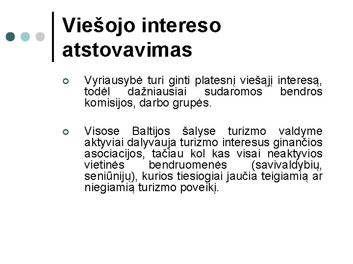 Viešojo intereso atstovavimas ¢ Vyriausybė turi ginti platesnį viešąjį interesą, todėl dažniausiai sudaromos bendros