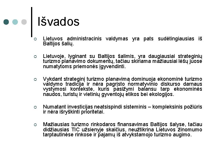 Išvados ¢ Lietuvos administracinis valdymas yra pats sudėtingiausias iš Baltijos šalių. ¢ Lietuvoje, lyginant