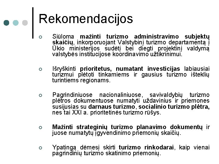 Rekomendacijos ¢ Siūloma mažinti turizmo administravimo subjektų skaičių, inkorporuojant Valstybinį turizmo departamentą į Ūkio