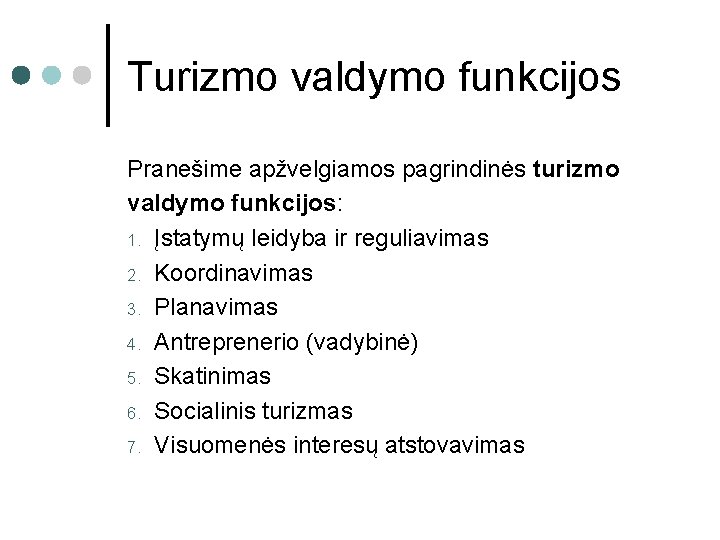 Turizmo valdymo funkcijos Pranešime apžvelgiamos pagrindinės turizmo valdymo funkcijos: 1. Įstatymų leidyba ir reguliavimas