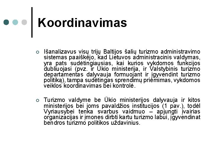 Koordinavimas ¢ Išanalizavus visų trijų Baltijos šalių turizmo administravimo sistemas paaiškėjo, kad Lietuvos administracinis