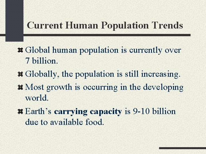 Current Human Population Trends Global human population is currently over 7 billion. Globally, the