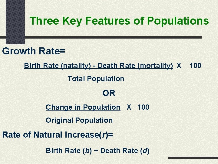 Three Key Features of Populations Growth Rate= Birth Rate (natality) - Death Rate (mortality)