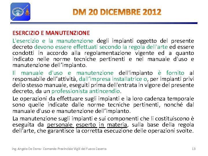 ESERCIZIO E MANUTENZIONE L'esercizio e la manutenzione degli impianti oggetto del presente decreto devono