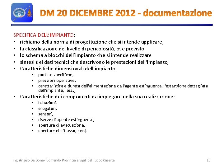 SPECIFICA DELL’IMPIANTO: • richiamo della norma di progettazione che si intende applicare; • la