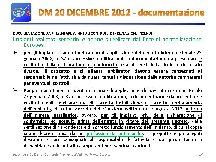 DOCUMENTAZIONE DA PRESENTARE AI FINI DEI CONTROLLI DI PREVENZIONE INCENDI Impianti realizzati secondo le