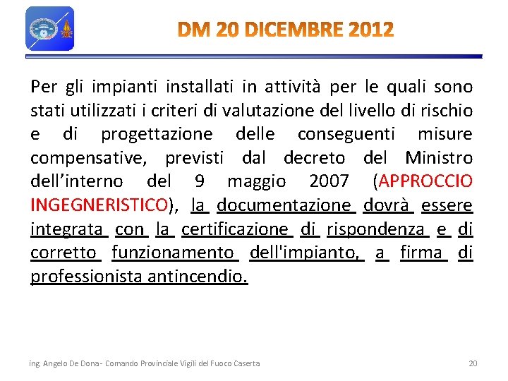 Per gli impianti installati in attività per le quali sono stati utilizzati i criteri