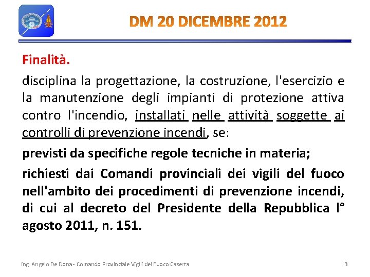 Finalità. disciplina la progettazione, la costruzione, l'esercizio e la manutenzione degli impianti di protezione