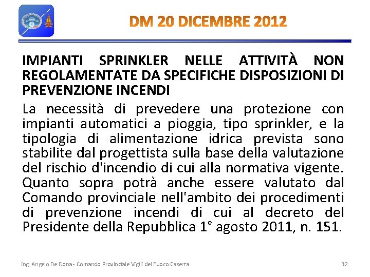 IMPIANTI SPRINKLER NELLE ATTIVITÀ NON REGOLAMENTATE DA SPECIFICHE DISPOSIZIONI DI PREVENZIONE INCENDI La necessità