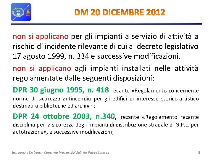 non si applicano per gli impianti a servizio di attività a rischio di incidente